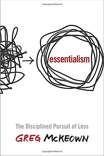Essentialism The Disciplined Pursuit of Less by Greg McKeown via Amazon.com